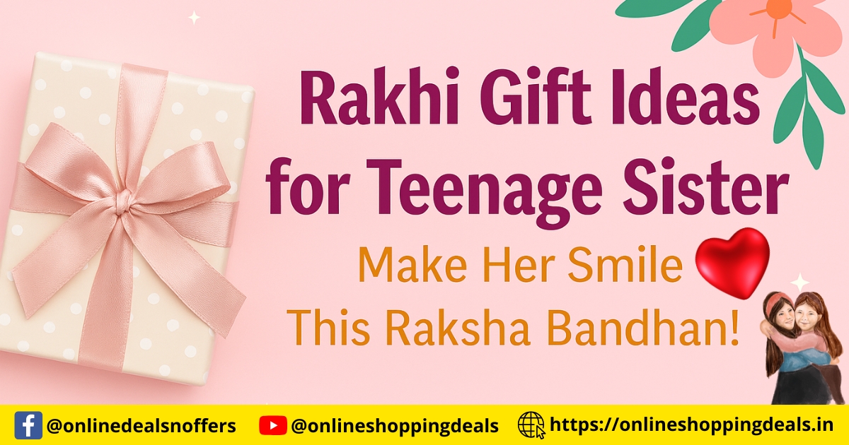 Best Rakhi gift ideas for teenage sister